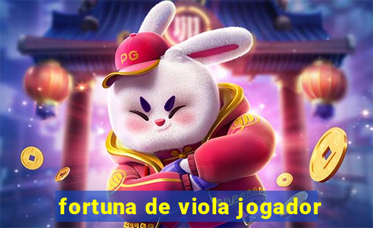 fortuna de viola jogador